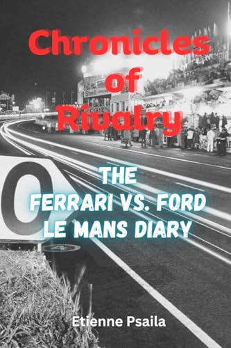 Chronicles of Rivalry: The Ferrari vs. Ford Le Mans Diary Chronicles of Rivalry: The Ferrari vs. Ford Le Mans Diary von Independently Published