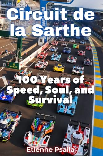 Circuit de la Sarthe: 100 Years of Speed, Soul, and Survival Circuit de la Sarthe: 100 Years of Speed, Soul, and Survival von Independently Published