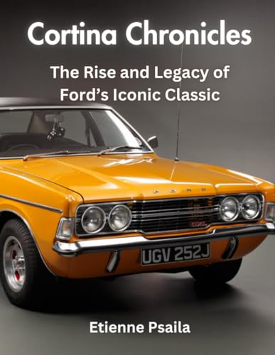 Cortina Chronicles: The Rise and Legacy of Ford's Iconic Classic (Automotive and Motorcycle Books)