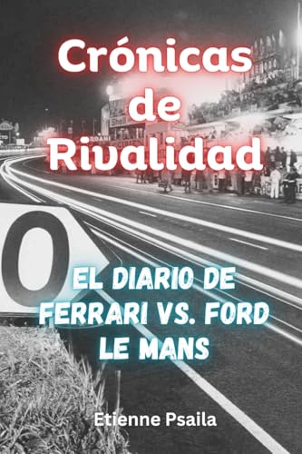 Crónicas De Rivalidad: El Diario De Ferrari Vs. Ford Le Mans Crónicas De Rivalidad: El Diario De Ferrari Vs. Ford Le Mans von Independently Published