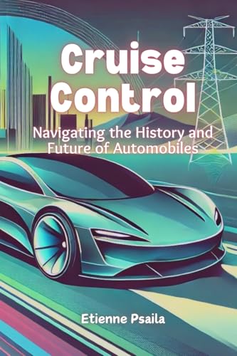 Cruise Control: Navigating the History and Future of Automobiles Cruise Control: Navigating the History and Future of Automobiles von Independently Published
