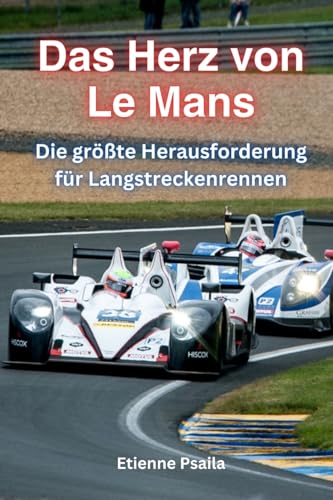 Das Herz Von Le Mans: Die Größte Herausforderung Für Langstreckenrennen Das Herz Von Le Mans: Die Größte Herausforderung Für Langstreckenrennen