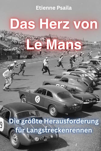 Das Herz von Le Mans: Die größte Herausforderung für Langstreckenrennen (Bücher über Autos und Motorräder.) von Independently published