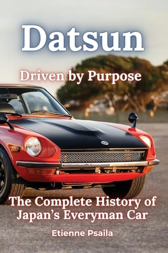 Datsun: Driven by Purpose - The Complete History of Japan's Everyman Car Datsun: Driven by Purpose - The Complete History of Japan's Everyman Car von Independently Published
