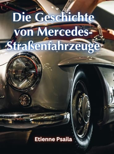 Die Geschichte Von Mercedes-Straßenfahrzeuge Die Geschichte Von Mercedes-Straßenfahrzeuge