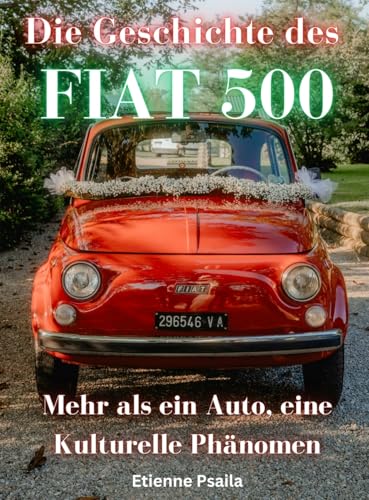 Die Geschichte des FIAT 500: Mehr als ein Auto, ein kulturelles Phänomen Die Geschichte des FIAT 500: Mehr als ein Auto, ein kulturelles Phänomen