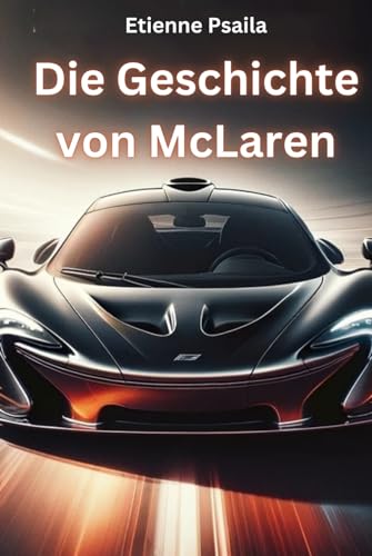 Die Geschichte von McLaren (Bücher über Autos und Motorräder.) von Independently published