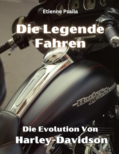 Die Legende Fahren: Die Evolution Von Harley-Davidson (Bücher über Autos und Motorräder.) von Independently published