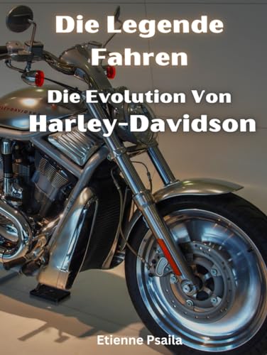 Die Legende Fahren: Die Evolution Von Harley-Davidson (Bücher über Autos und Motorräder.)