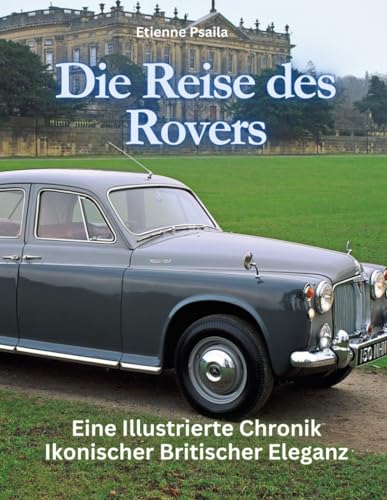 Die Reise des Rovers: Eine illustrierte Chronik ikonischer britischer Eleganz (Bücher über Autos und Motorräder.) von Independently published