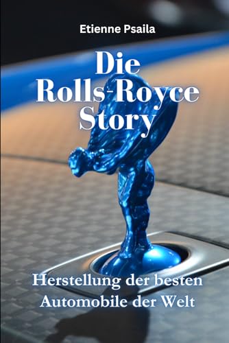 Die Rolls-Royce-Story: Herstellung der besten Automobile der Welt (Bücher über Autos und Motorräder.) von Independently published
