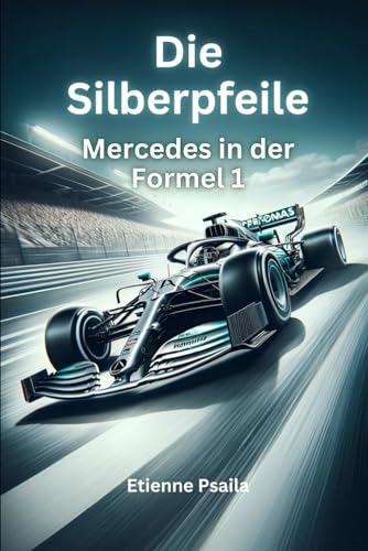 Die Silberpfeile: Mercedes in der Formel 1 (Bücher über Autos und Motorräder.) von Independently published