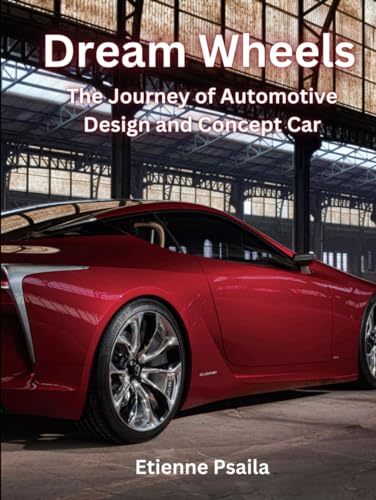 Dream Wheels: The Journey of Automotive Design and Concept Car (Automotive and Motorcycle Books) von Independently published