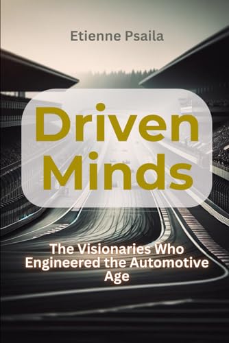 Driven Minds: The Visionaries Who Engineered the Automotive Age (Automotive and Motorcycle Books) von Independently published