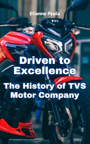 Driven to Excellence: The History of TVS Motor Company Driven to Excellence: The History of TVS Motor Company von Independently Published