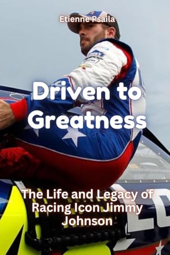 Driven to Greatness: The Life and Legacy of Racing Icon Jimmy Johnson Driven to Greatness: The Life and Legacy of Racing Icon Jimmy Johnson von Independently Published