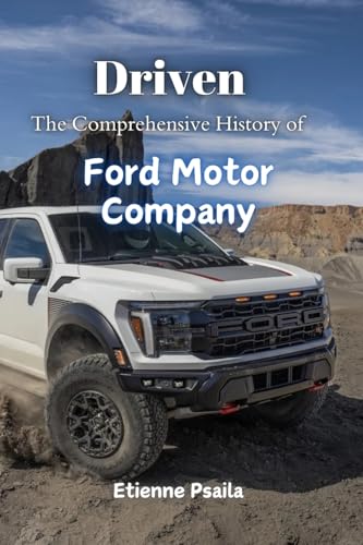 Driven: The Comprehensive History of Ford Motor Company Driven: The Comprehensive History of Ford Motor Company von Independently Published