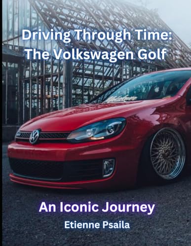 Driving Through Time: The Volkswagen Golf: An Iconic Journey (Automotive and Motorcycle Books) von Independently published