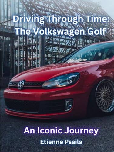 Driving Through Time: The Volkswagen Golf: An Iconic Journey (Automotive and Motorcycle Pictorial Books) von Independently published