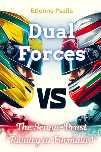 Dual Forces: The Senna-Prost Rivalry in Formula 1 (Automotive and Motorcycle Books) von Independently published