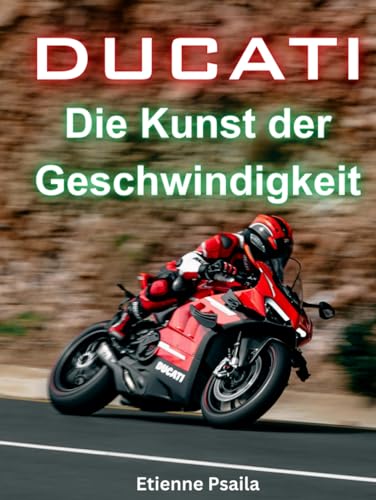 Ducati: Die Kunst der Geschwindigkeit (Bücher über Autos und Motorräder.) von Independently published