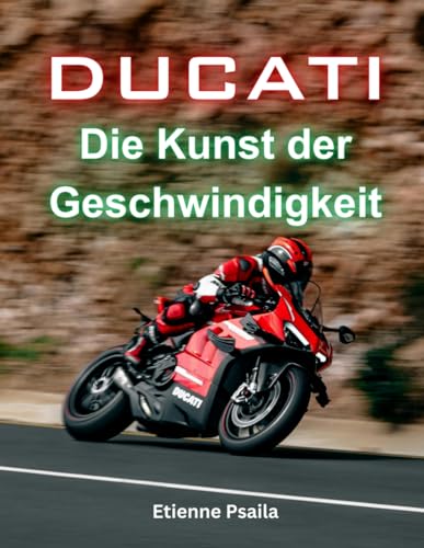 Ducati: Die Kunst der Geschwindigkeit (Bücher über Autos und Motorräder.) von Independently published