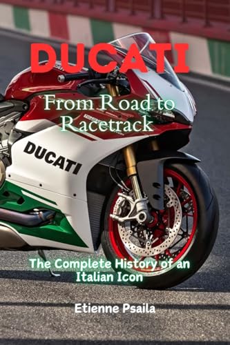 Ducati: From Road to Racetrack - The Complete History of an Italian Icon Ducati: From Road to Racetrack - The Complete History of an Italian Icon von Independently Published