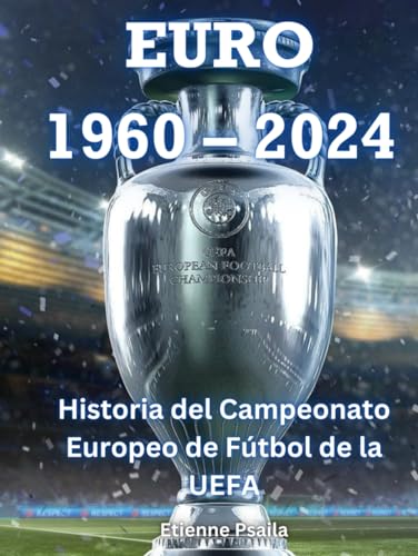 EURO 1960 – 2024: Historia del Campeonato Europeo de Fútbol de la UEFA von Independently published