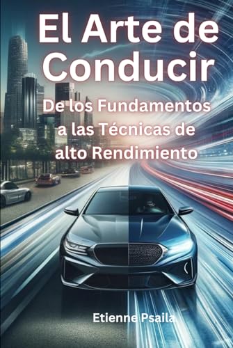 El Arte de Conducir: De los Fundamentos a las Técnicas de alto Rendimiento (Libros de Automóviles y Motocicletas) von Independently published