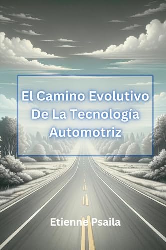 El Camino Evolutivo De La Tecnología Automotriz El Camino Evolutivo De La Tecnología Automotriz von Independently Published