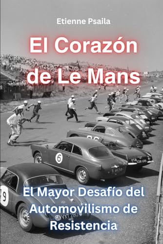 El Corazón de Le Mans: El Mayor Desafío del Automovilismo de Resistencia (Libros de Automóviles y Motocicletas) von Independently published