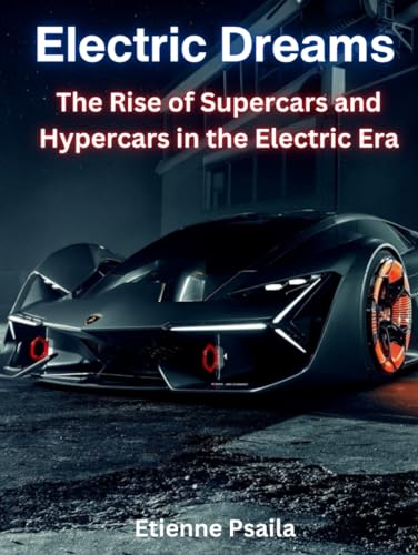 Electric Dreams: The Rise of Supercars and Hypercars in the Electric Era (Automotive and Motorcycle Books) von Independently published