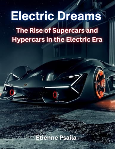 Electric Dreams: The Rise of Supercars and Hypercars in the Electric Era (Automotive and Motorcycle Books) von Independently published