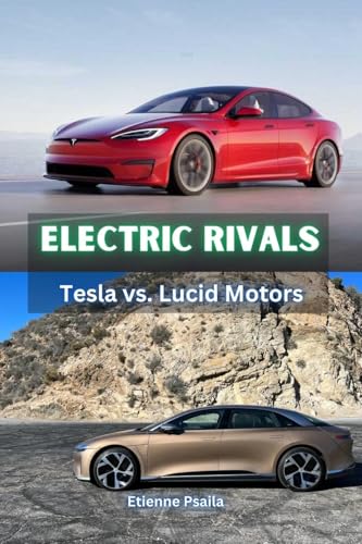 Electric Rivals: Tesla vs. Lucid Motors Electric Rivals: Tesla vs. Lucid Motors von Independently Published