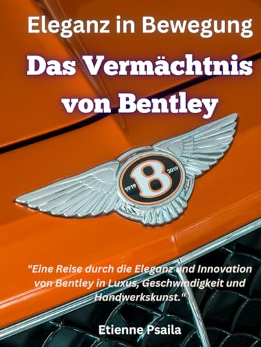 Eleganz in Bewegung: Das Vermächtnis von Bentley (Bücher über Autos und Motorräder.)