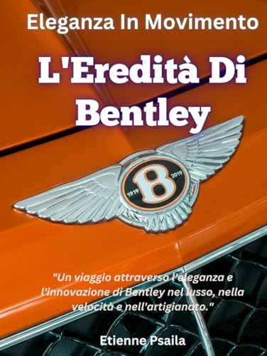 Eleganza in Movimento: L'Eredità di Bentley (Libri di Automobili e Motociclette) von Independently published
