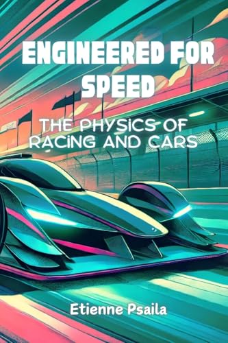 Engineered for Speed: The Physics of Racing and Cars Engineered for Speed: The Physics of Racing and Cars von Independently Published