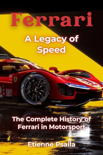 Ferrari: A Legacy of Speed - The Complete History of Ferrari in Motorsport Ferrari: A Legacy of Speed - The Complete History of Ferrari in Motorsport von Independently Published