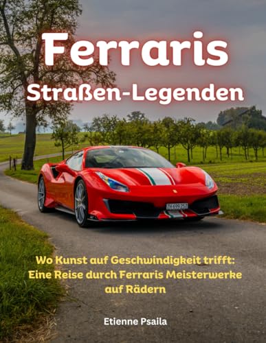 Ferraris Straßen-Legenden (Bücher über Autos und Motorräder.) von Independently published
