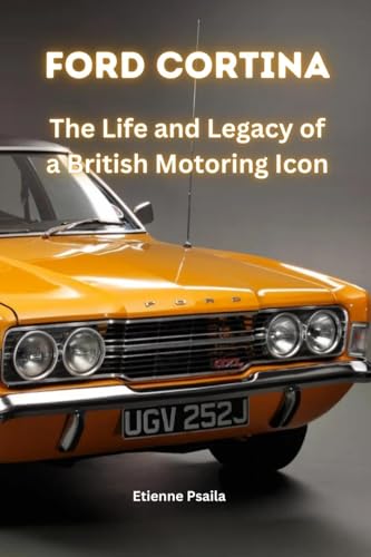 Ford Cortina: The Life and Legacy of a British Motoring Icon Ford Cortina: The Life and Legacy of a British Motoring Icon von Independently Published