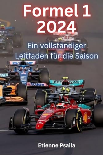 Formel 1 2024: Ein vollständiger Leitfaden für die Saison (Bücher über Autos und Motorräder.) von Independently published