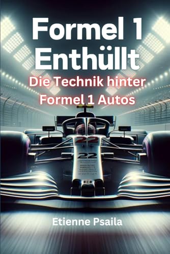 Formel 1 Enthüllt: Die Technik hinter Formel 1 Autos (Bücher über Autos und Motorräder.) von Independently published