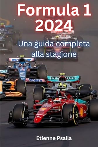 Formula 1 2024: Una guida completa alla stagione (Libri di Automobili e Motociclette) von Independently published