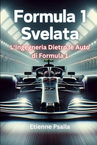 Formula 1 Svelata: L'Ingegneria Dietro le Auto di Formula 1 (Libri di Automobili e Motociclette) von Independently published