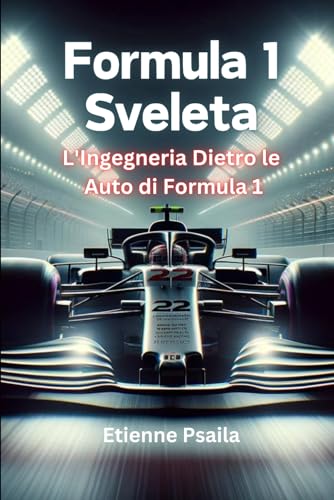 Formula 1 Sveleta: L'Ingegneria Dietro le Auto di Formula 1 von Independently published