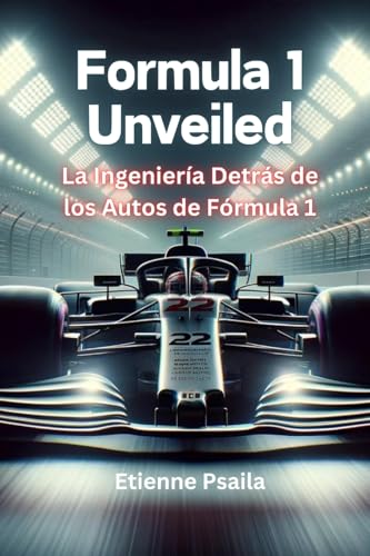 Formula 1 Unveiled: La Ingeniería Detrás De Los Autos De Fórmula 1 Formula 1 Unveiled: La Ingeniería Detrás De Los Autos De Fórmula 1 von Independently Published