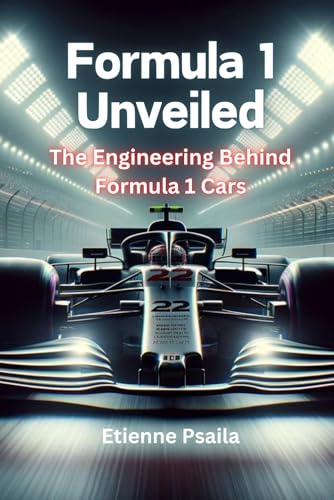 Formula 1 Unveiled: The Engineering Behind Formula 1 Cars (Automotive and Motorcycle Books) von Independently published