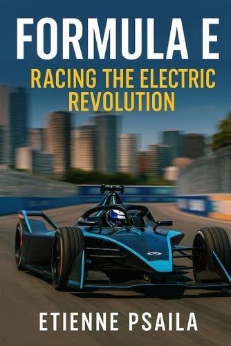 Formula E: Racing the Electric Revolution Formula E: Racing the Electric Revolution von Independently Published