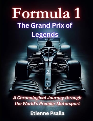 Formula One: The Grand Prix of Legends: A Chronological Journey through the World's Premier Motorsport (Automotive and Motorcycle Books)