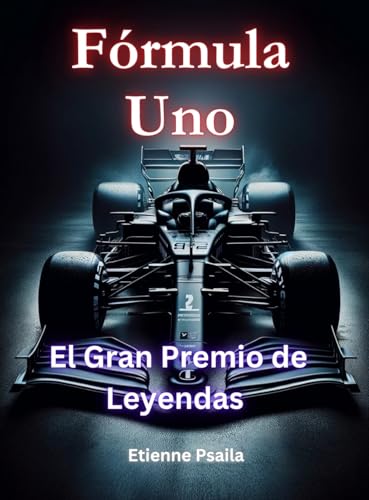 Fórmula Uno: El Gran Premio de Leyendas Fórmula Uno: El Gran Premio de Leyendas von Independently Published